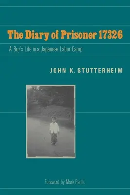 Das Tagebuch des Häftlings 17326: Das Leben eines Jungen in einem japanischen Arbeitslager - The Diary of Prisoner 17326: A Boy's Life in a Japanese Labor Camp