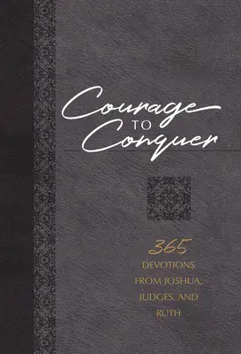 Mut zur Eroberung: 365 Andachten aus Josua, Richter und Rut - Courage to Conquer: 365 Devotions from Joshua, Judges, and Ruth