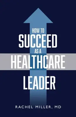Wie man als Führungskraft im Gesundheitswesen Erfolg hat - How to Succeed as a Healthcare Leader
