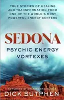 Sedona, Psychic Energy Vortexes - Wahre Geschichten von Heilung und Transformation aus einem der kraftvollsten Energiezentren der Welt - Sedona, Psychic Energy Vortexes - True Stories of Healing and Transformation from One of the World's Most Powerful Energy Centres