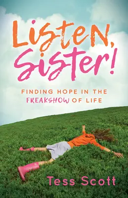 Hör zu, Schwester! Die Suche nach Hoffnung in der Freakshow des Lebens - Listen, Sister!: Finding Hope in the Freakshow of Life