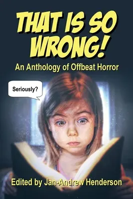 Das ist SO falsch!: Eine Anthologie des unkonventionellen Horrors: Band I - That is SO Wrong!: An Anthology of Offbeat Horror: Vol I