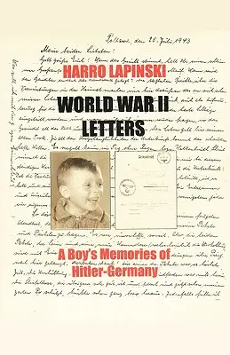 Briefe aus dem Zweiten Weltkrieg - Die Erinnerungen eines Jungen an Hitler-Deutschland - World War II Letters - A Boy's Memories of Hitler-Germany