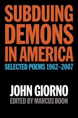 Dämonen unterwerfen in Amerika: Ausgewählte Gedichte 1962-2007 - Subduing Demons in America: Selected Poems 1962-2007