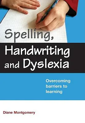 Rechtschreibung, Handschrift und Legasthenie: Lernbarrieren überwinden - Spelling, Handwriting and Dyslexia: Overcoming Barriers to Learning