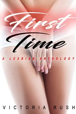 Erstes Mal: Eine lesbische Anthologie - First Time: A Lesbian Anthology