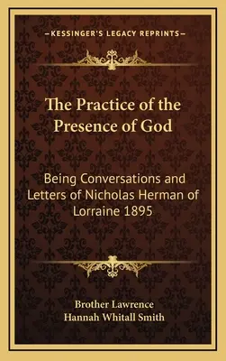 Die Praxis der Gegenwart Gottes: Gespräche und Briefe von Nikolaus Herman von Lothringen 1895 - The Practice of the Presence of God: Being Conversations and Letters of Nicholas Herman of Lorraine 1895