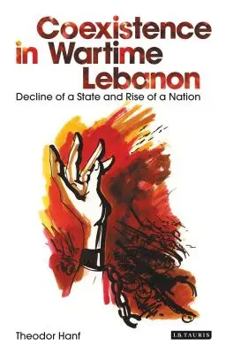 Koexistenz im Libanon zu Kriegszeiten: Niedergang eines Staates und Aufstieg einer Nation - Coexistence in Wartime Lebanon: Decline of a State and Rise of a Nation
