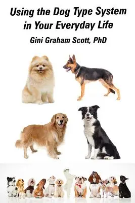 Nutzen Sie das Dog Type System in Ihrem täglichen Leben: Noch mehr Einblicke und Ratschläge von Ihren Hunden erhalten - Using the Dog Type System in Your Everyday Life: Even More Ways to Gain Insight and Advice from Your Dogs