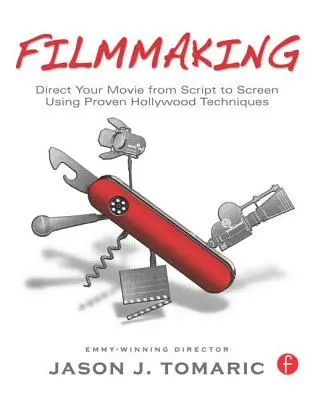 Filmemachen: Führen Sie Ihren Film vom Drehbuch bis zur Leinwand mit bewährten Hollywood-Techniken - Filmmaking: Direct Your Movie from Script to Screen Using Proven Hollywood Techniques
