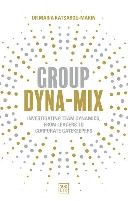 Gruppen-Dyna-Mix: Untersuchung der Teamdynamik - von Führungskräften bis zu Pförtnern in Unternehmen - Group Dyna-Mix: Investigating Team Dynamics - From Leaders to Corporate Gatekeepers
