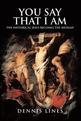 Du sagst, dass ich bin: Der historische Jesus wird zum Messias - You Say That I Am: The Historical Jesus Becomes the Messiah