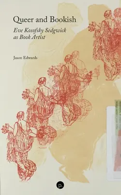 Queer und buchhaft: Eve Kosofsky Sedgwick als Buchkünstlerin - Queer and Bookish: Eve Kosofsky Sedgwick as Book Artist