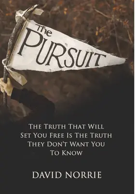 Die Verfolgung: Die Wahrheit, die dich frei machen wird, ist die Wahrheit, die du nicht wissen sollst - The Pursuit: The Truth That Will Set You Free Is The Truth They Don't Want You To Know
