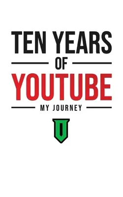 Zehn Jahre YouTube: Meine Reise - Ten Years Of YouTube: My Journey