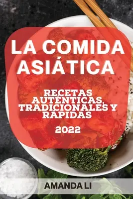 La Comida Asitica 2022: Autonome, traditionelle und ausgefallene Rezepte - La Comida Asitica 2022: Recetas Autnticas, Tradicionales Y Rpidas