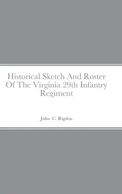 Historischer Abriss und Verzeichnis des 29. Infanterieregiments von Virginia - Historical Sketch And Roster Of The Virginia 29th Infantry Regiment