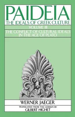 Paideia: Die Ideale der griechischen Kultur: Band III: Der Konflikt der Kulturideale im Zeitalter Platons - Paideia: The Ideals of Greek Culture: Volume III: The Conflict of Cultural Ideals in the Age of Plato
