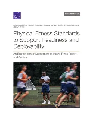 Körperliche Fitnessstandards zur Unterstützung von Einsatzbereitschaft und Einsatzfähigkeit: Eine Untersuchung der Politik und Kultur des Department of the Air Force - Physical Fitness Standards to Support Readiness and Deployability: An Examination of Department of the Air Force Policies and Culture