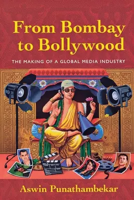 Von Bombay nach Bollywood: Die Entstehung einer globalen Medienindustrie - From Bombay to Bollywood: The Making of a Global Media Industry