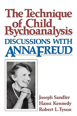 Technik der Kinderpsychoanalyse: Gespräche mit Anna Freud - Technique of Child Psychoanalysis: Discussions with Anna Freud