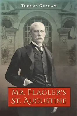 Mr. Flaglers St. Augustine - Mr. Flagler's St. Augustine