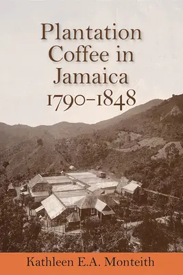 Plantagenkaffee in Jamaika, 1790-1848 - Plantation Coffee in Jamaica, 1790-1848