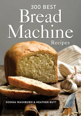 300 beste Rezepte für Brotbackautomaten - 300 Best Bread Machine Recipes