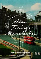 Alan Turings Manchester - Alan Turing's Manchester