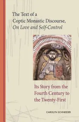 Der Text eines koptischen Mönchsdiskurses über Liebe und Selbstbeherrschung, Band 272: Seine Geschichte vom vierten bis zum einundzwanzigsten Jahrhundert - The Text of a Coptic Monastic Discourse on Love and Self-Control, Volume 272: Its Story from the Fourth Century to the Twenty-First