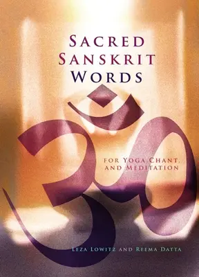 Heilige Sanskrit-Wörter: Für Yoga, Gesang und Meditation - Sacred Sanskrit Words: For Yoga, Chant, and Meditation