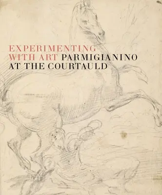 Die Kunst des Experiments: Parmigianino im Courtauld - The Art of Experiment: Parmigianino at the Courtauld