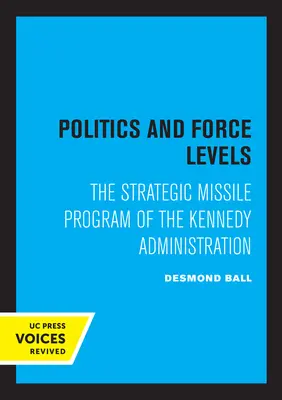 Politik und Streitkräftestufen: Das strategische Raketenprogramm der Kennedy-Regierung - Politics and Force Levels: The Strategic Missile Program of the Kennedy Administration