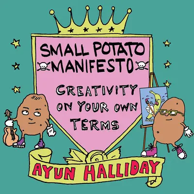 Kreativ, nicht berühmt: Das Manifest der kleinen Kartoffel - Creative, Not Famous: The Small Potato Manifesto