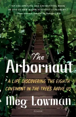 Der Arbornaut: Ein Leben auf der Entdeckung des achten Kontinents in den Bäumen über uns - The Arbornaut: A Life Discovering the Eighth Continent in the Trees Above Us