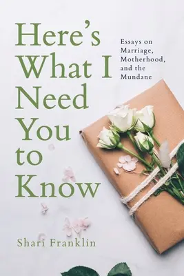 Hier ist, was ich dich wissen lassen muss: Essays über Ehe, Mutterschaft und das Alltägliche - Here's What I Need You to Know: Essays on Marriage, Motherhood, and the Mundane