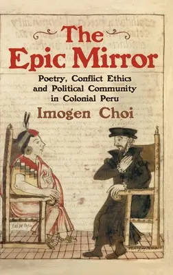 Der epische Spiegel: Poesie, Konfliktethik und politische Gemeinschaft im kolonialen Peru - The Epic Mirror: Poetry, Conflict Ethics and Political Community in Colonial Peru