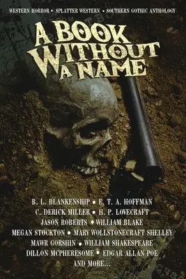 Ein Buch ohne Namen: Western Horror - Splatter Western - Southern Gothic Anthologie - A Book Without A Name: Western Horror - Splatter Western - Southern Gothic Anthology