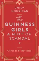 Guinness Girls - Ein Hauch von Skandal - Eine wahrhaft fesselnde und fesselnde Geschichte über die berühmten Society-Girls - Guinness Girls - A Hint of Scandal - A truly captivating and page-turning story of the famous society girls