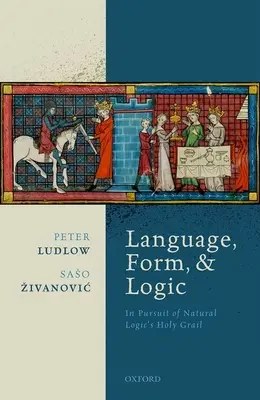 Sprache, Form und Logik: Auf der Suche nach dem Heiligen Gral der natürlichen Logik - Language, Form, and Logic: In Pursuit of Natural Logic's Holy Grail