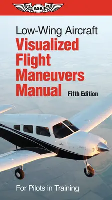 Handbuch für Sichtflugmanöver von Tiefdeckerflugzeugen: Für Piloten in der Ausbildung - Low-Wing Aircraft Visualized Flight Maneuvers Manual: For Pilots in Training