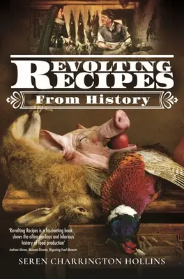 Revolte-Rezepte aus der Geschichte - Revolting Recipes from History