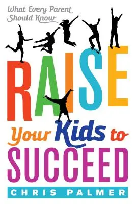 Erziehen Sie Ihre Kinder zum Erfolg: Was jeder Elternteil wissen sollte - Raise Your Kids to Succeed: What Every Parent Should Know