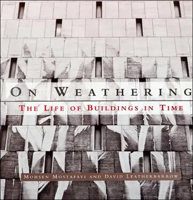 Über die Verwitterung - Das Leben von Gebäuden in der Zeit (Mostafavi Mohsen (Dean Harvard University)) - On Weathering - The Life of Buildings in Time (Mostafavi Mohsen (Dean Harvard University))