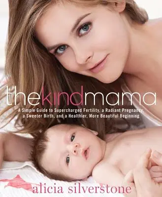 The Kind Mama: Ein einfacher Leitfaden für eine verbesserte Fruchtbarkeit, eine strahlende Schwangerschaft, eine schönere Geburt und einen gesünderen, schöneren Anfang - The Kind Mama: A Simple Guide to Supercharged Fertility, a Radiant Pregnancy, a Sweeter Birth, and a Healthier, More Beautiful Beginn