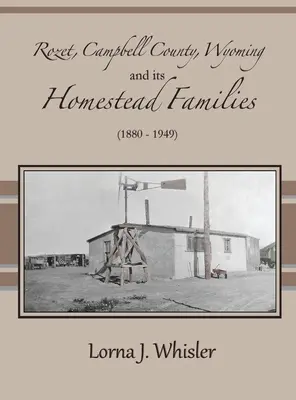 Rozet, Campbell County, Wyoming, und seine Homestead-Familien (1880 - 1949) - Rozet, Campbell County, Wyoming, and Its Homestead Families (1880 - 1949)