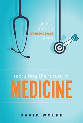 Rekrutierung der Zukunft der Medizin: Wie man ein Weltklasseteam anwirbt - Recruiting the Future of Medicine: How to Attract a World-Class Team