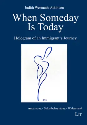 Wenn eines Tages heute ist: Hologramm der Reise eines Immigranten - When Someday Is Today: Hologram of an Immigrant's Journey