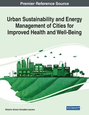 Urbane Nachhaltigkeit und Energiemanagement in Städten zur Verbesserung von Gesundheit und Wohlbefinden - Urban Sustainability and Energy Management of Cities for Improved Health and Well-Being