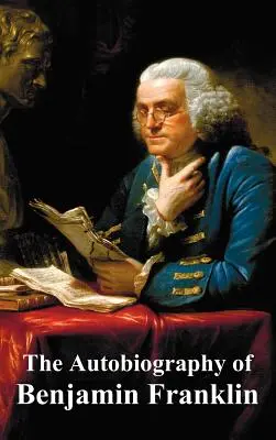 Die Autobiographie von Benjamin Franklin - The Autobiography of Benjamin Franklin